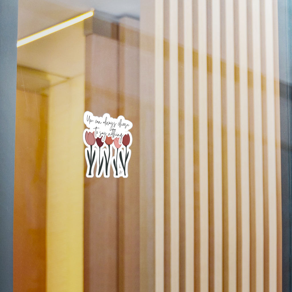 You Can Always Choose to Say Nothing Sticker (Tulips)